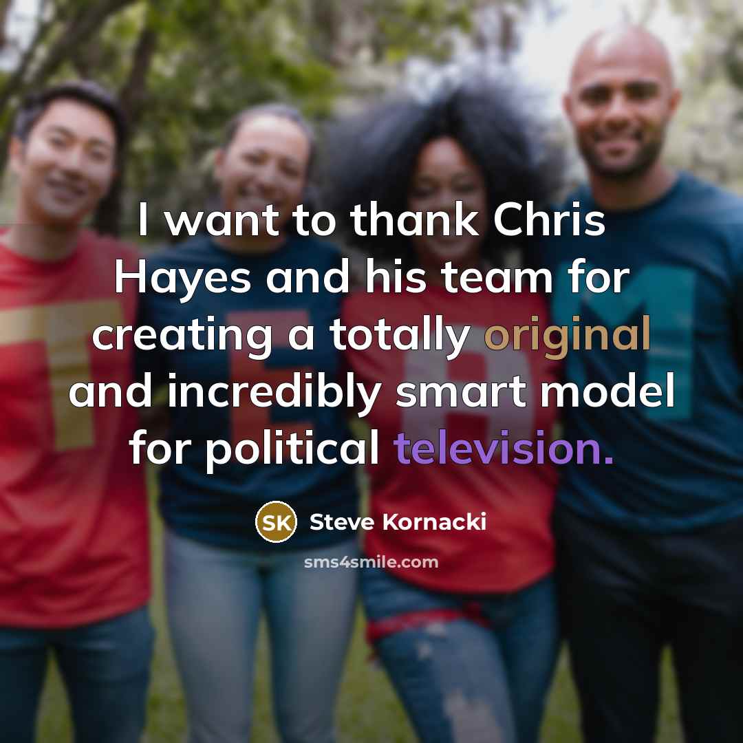 “I want to thank Chris Hayes and his team for…” quote by Steve Kornacki