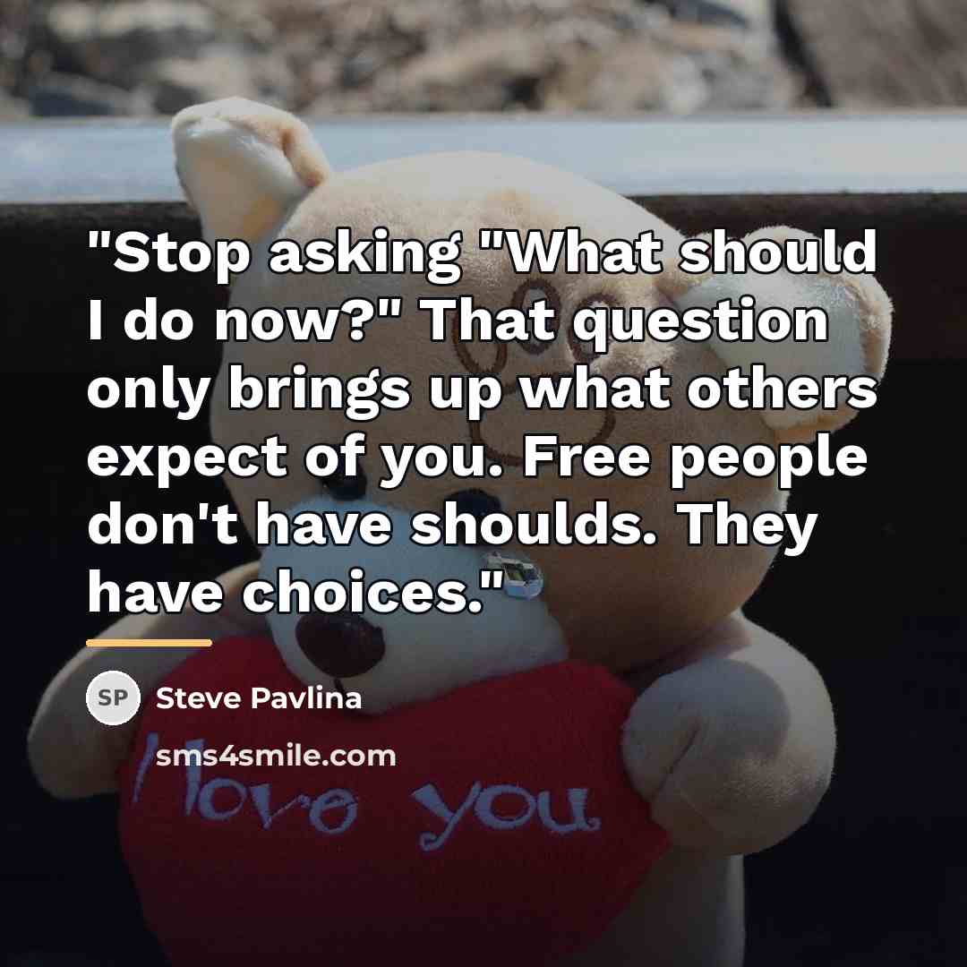“"Stop asking "What should I do now?" That question only…” quote by Steve Pavlina