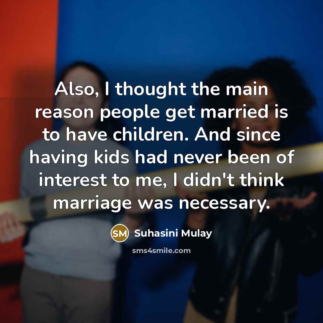 “Also, I thought the main reason people get married is…” quote by Suhasini Mulay