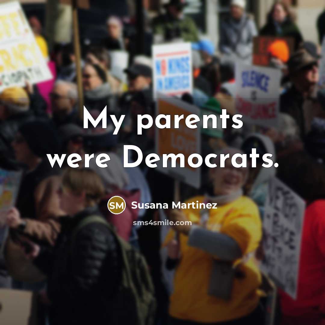 “My parents were Democrats.…” quote by Susana Martinez