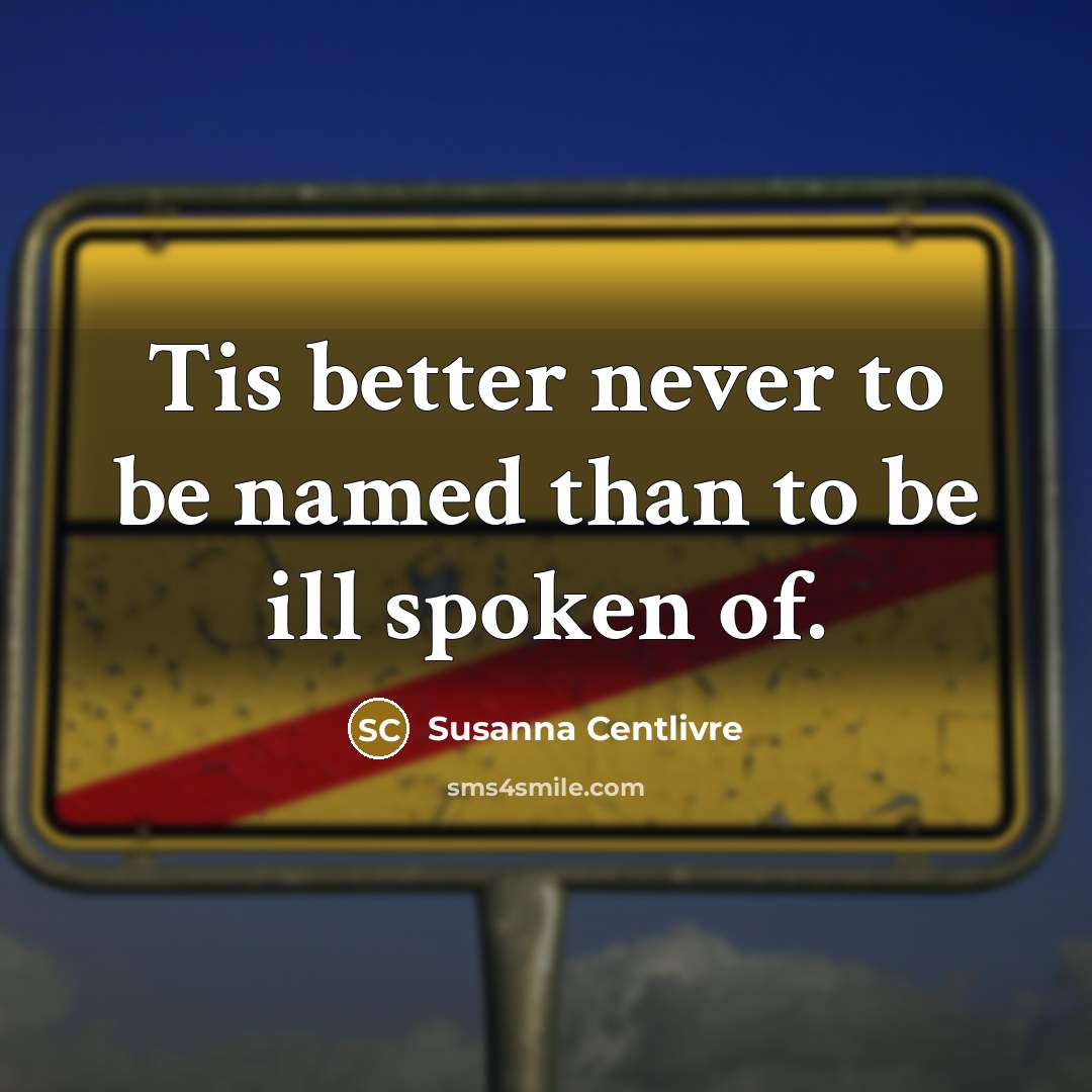 “Tis better never to be named than to be ill…” quote by Susanna Centlivre