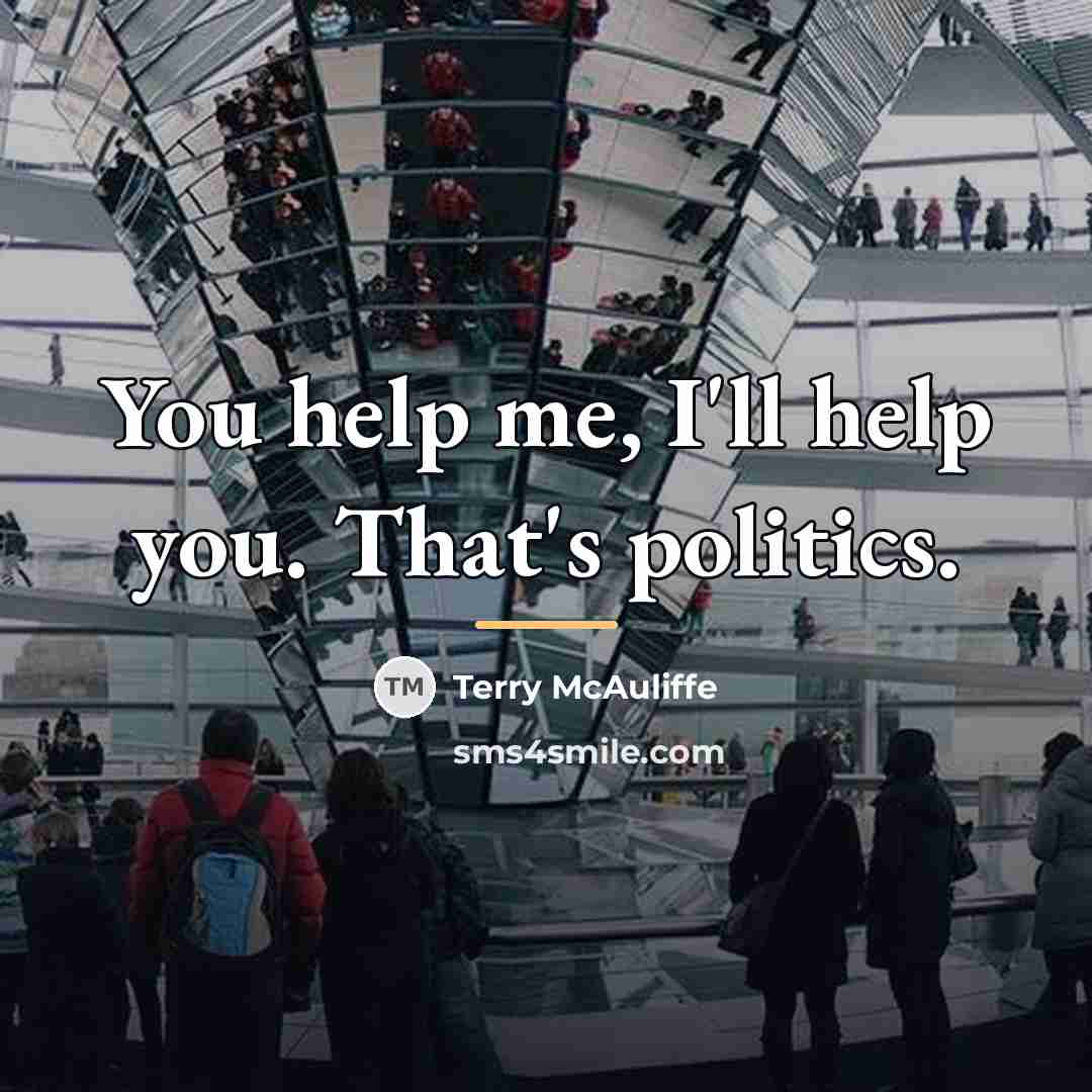 “You help me, I'll help you. That's politics.…” quote by Terry McAuliffe