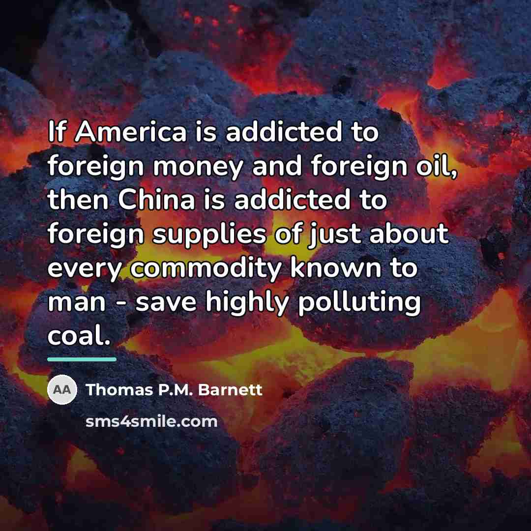 “If America is addicted to foreign money and foreign oil,…” quote by Thomas P.M. Barnett