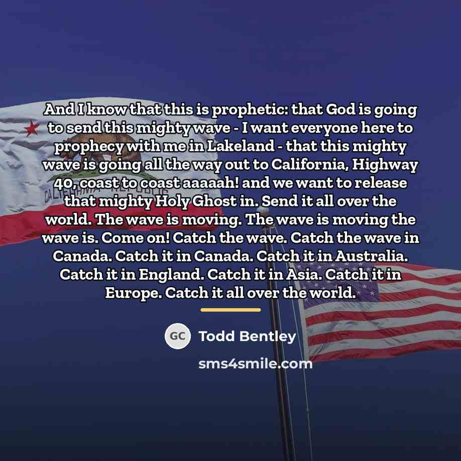 “And I know that this is prophetic: that God is…” quote by Todd Bentley
