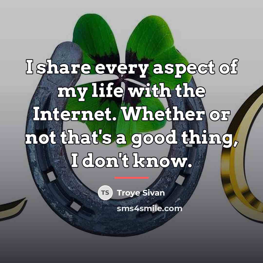 “I share every aspect of my life with the Internet.…” quote by Troye Sivan