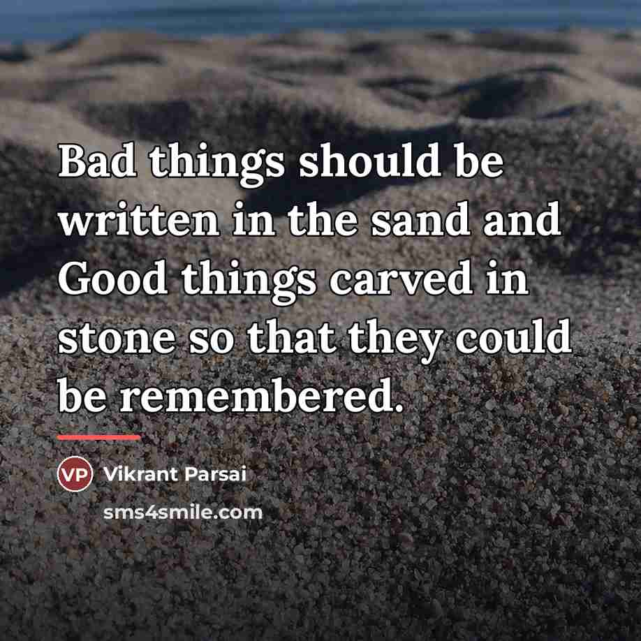 “Bad things should be written in the sand and Good…” quote by Vikrant Parsai