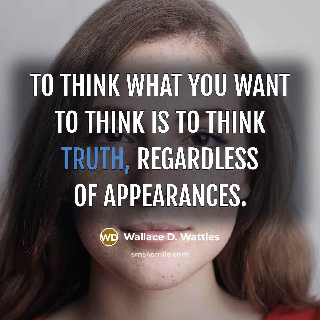 “To think what you want to think is to think…” quote by Wallace D. Wattles