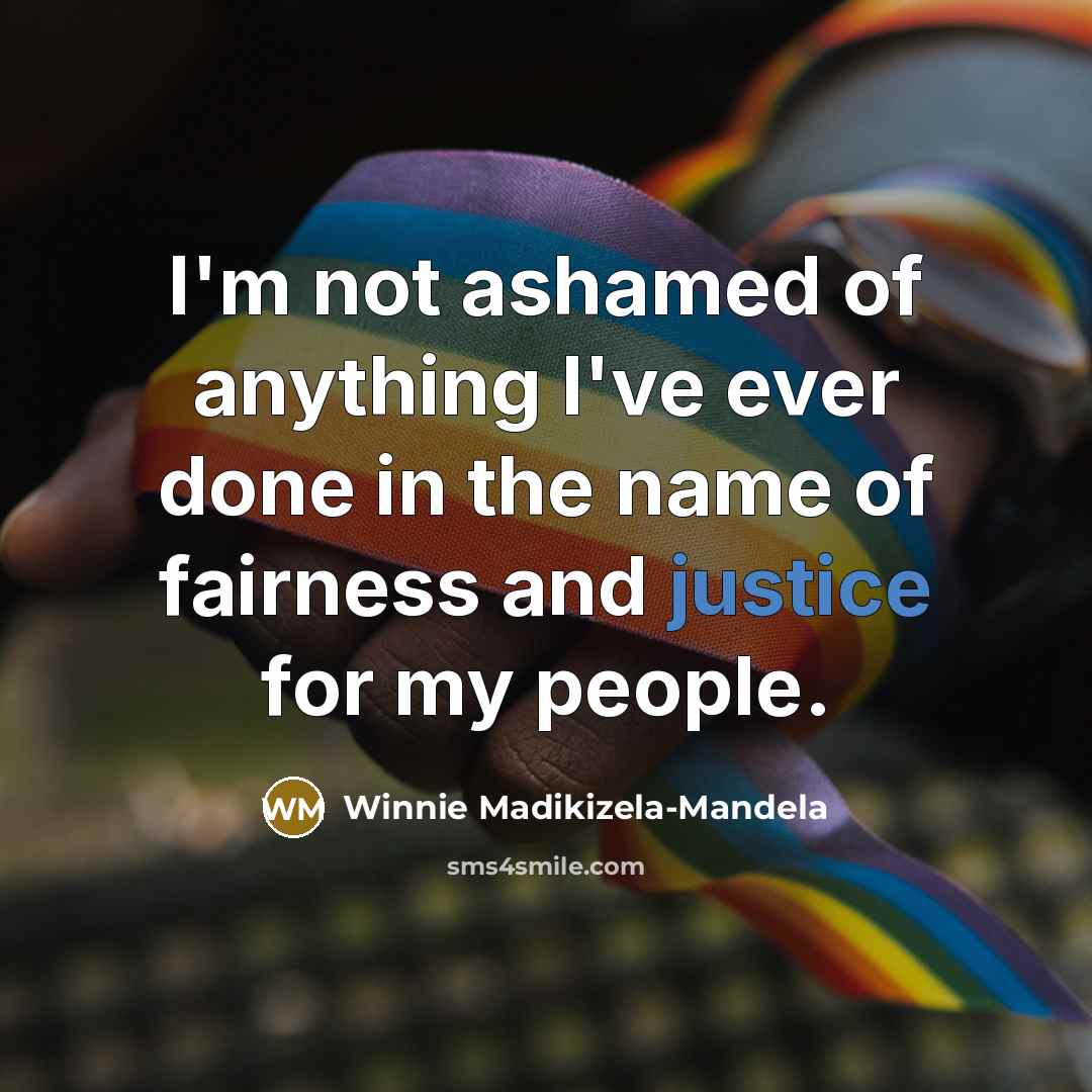 “I'm not ashamed of anything I've ever done in the…” quote by Winnie Madikizela-Mandela