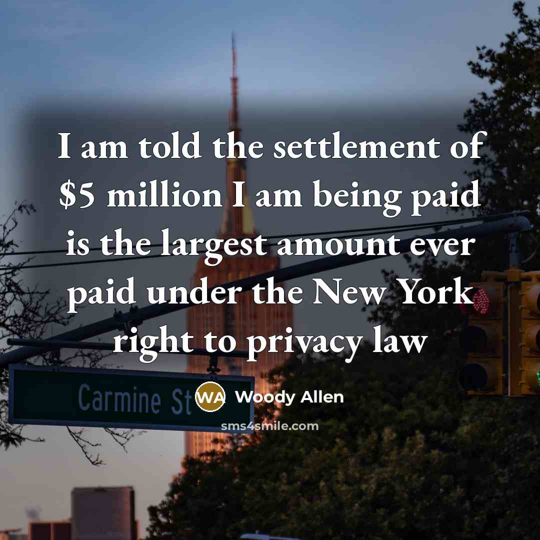 “I am told the settlement of $5 million I am…” quote by Woody Allen