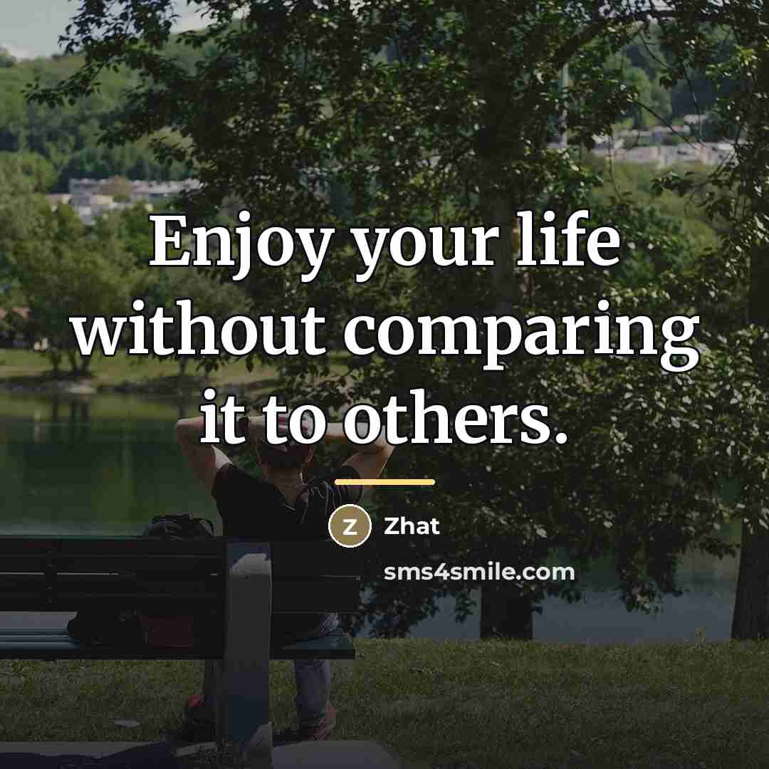 “Enjoy your life without comparing it to others.…” quote by Zhat