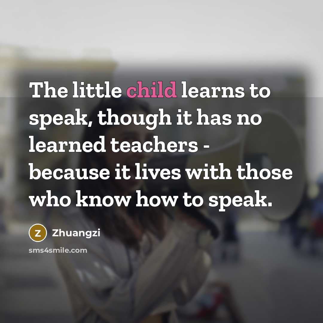 “The little child learns to speak, though it has no…” quote by Zhuangzi