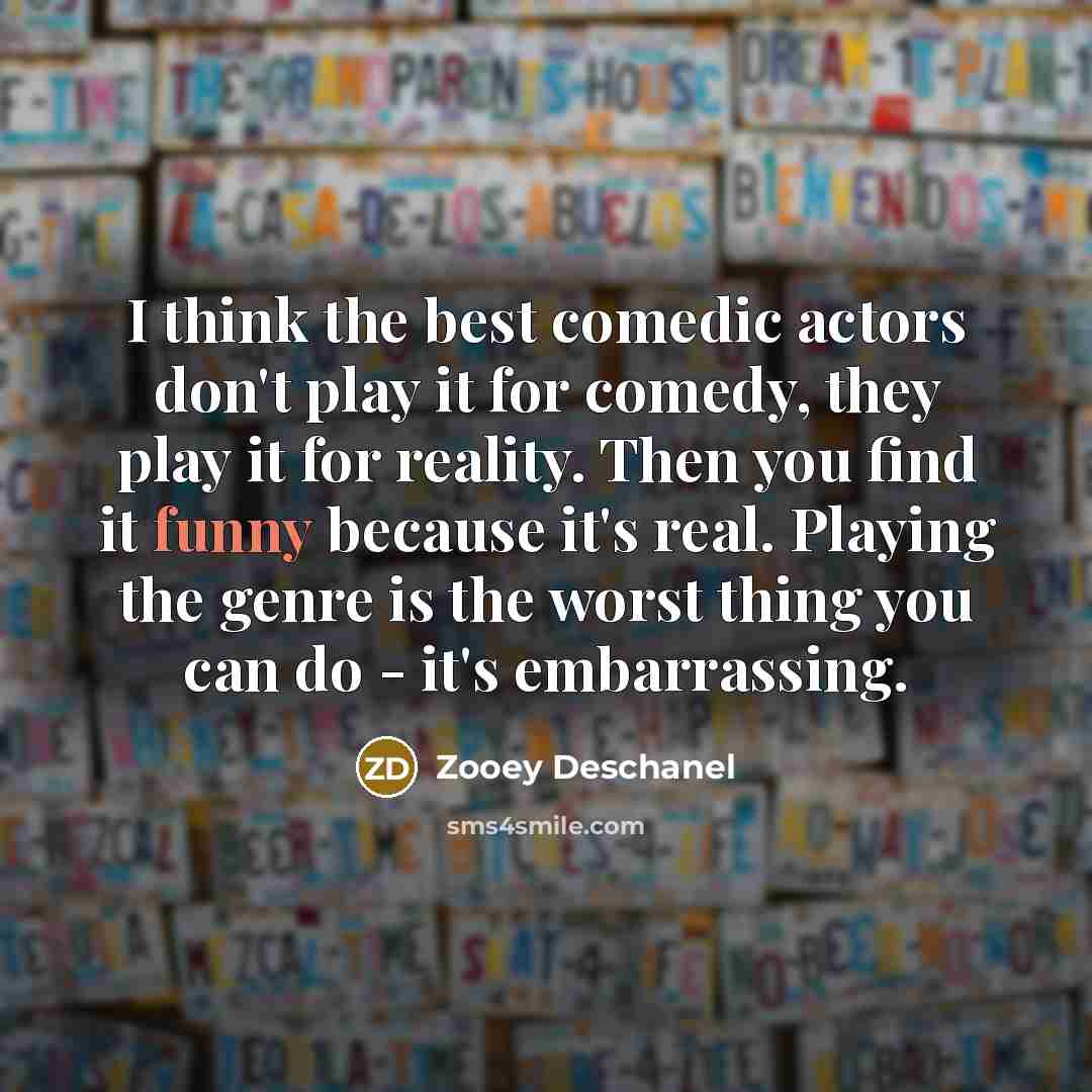 “I think the best comedic actors don't play it for…” quote by Zooey Deschanel
