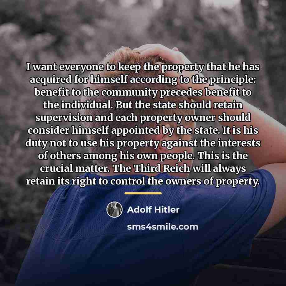 “I want everyone to keep the property that he has…” quote by Adolf Hitler