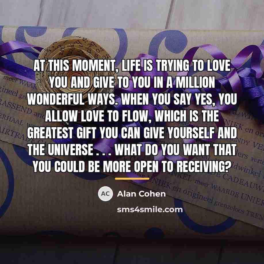 “At this moment, life is trying to love you and…” quote by Alan Cohen