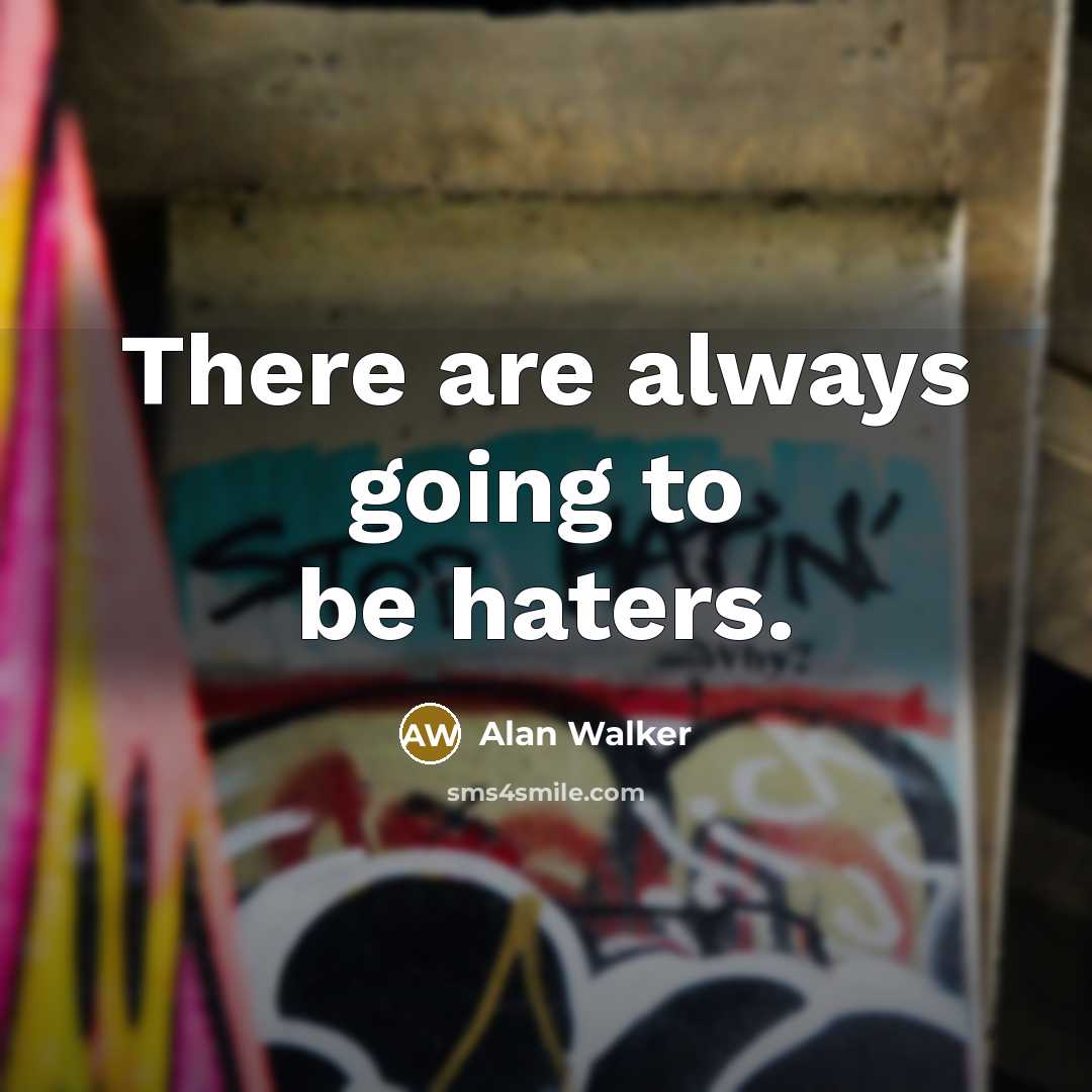 “There are always going to be haters.…” quote by Alan Walker