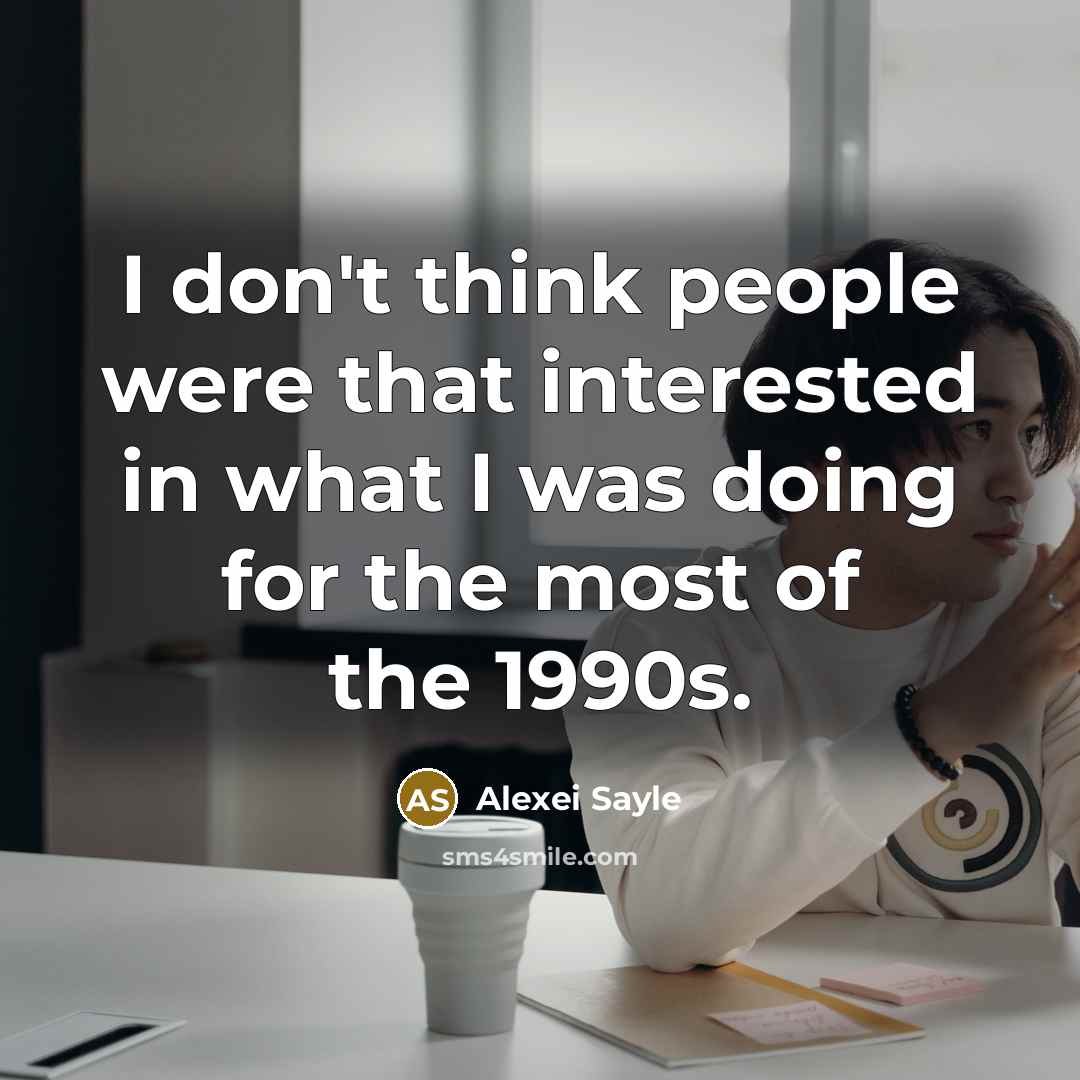 “I don't think people were that interested in what I…” quote by Alexei Sayle