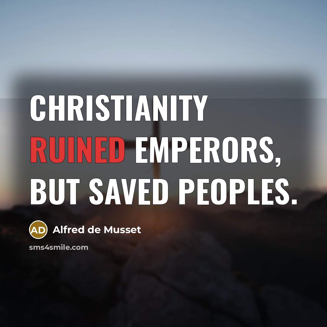“Christianity ruined emperors, but saved peoples.…” quote by Alfred de Musset