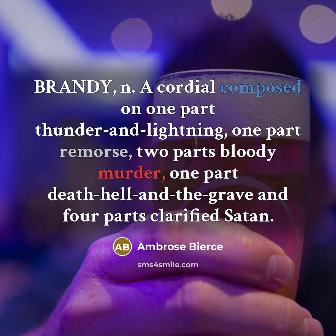 “BRANDY, n. A cordial composed on one part thunder-and-lightning, one…” quote by Ambrose Bierce