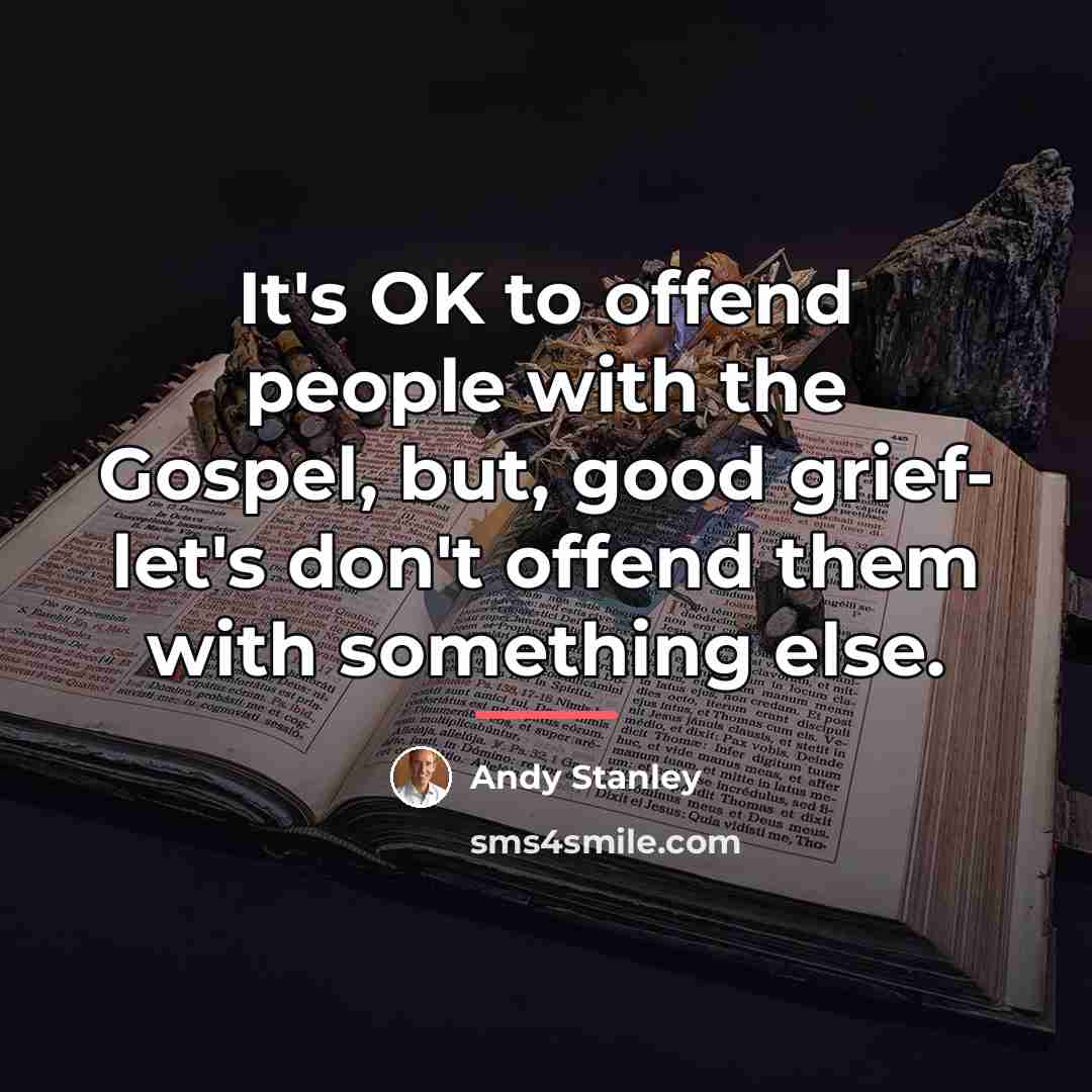 “It's OK to offend people with the Gospel, but, good…” quote by Andy Stanley