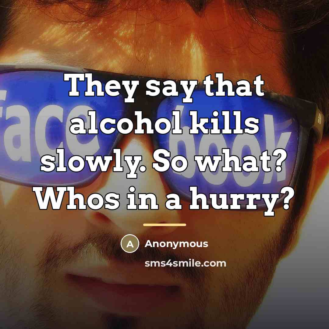 “They say that alcohol kills slowly. So what? Whos in…” quote by Anonymous