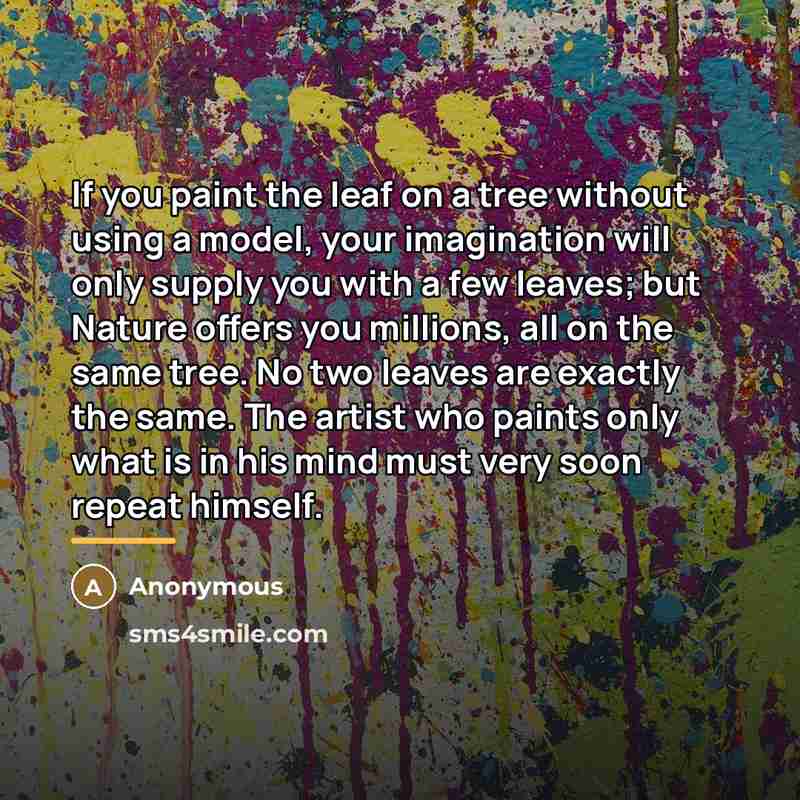“If you paint the leaf on a tree without using…” quote by Anonymous