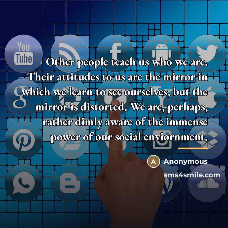 “Other people teach us who we are. Their attitudes to…” quote by Anonymous