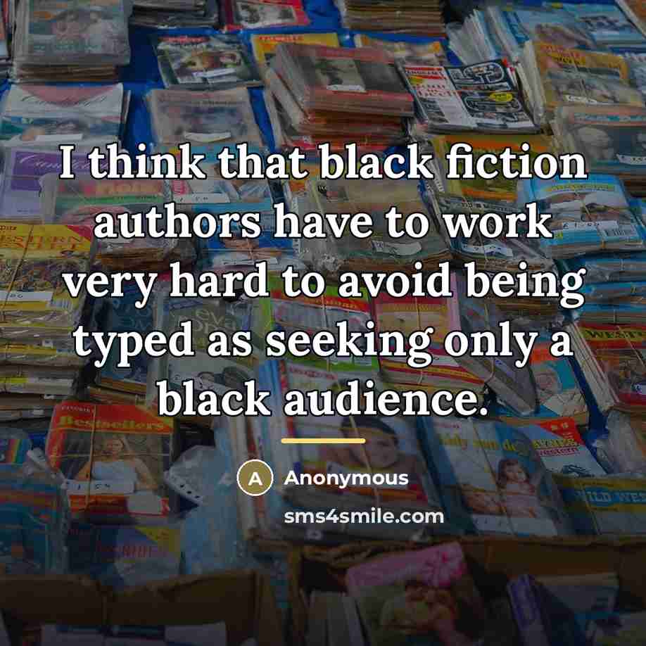 “I think that black fiction authors have to work very…” quote by Anonymous
