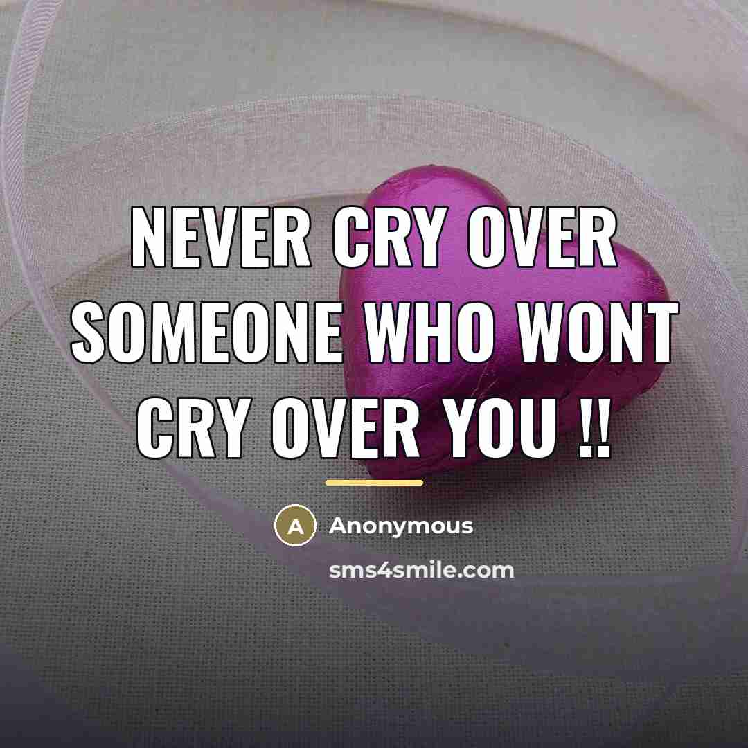 “Never cry over someone who wont cry over you !!…” quote by Anonymous