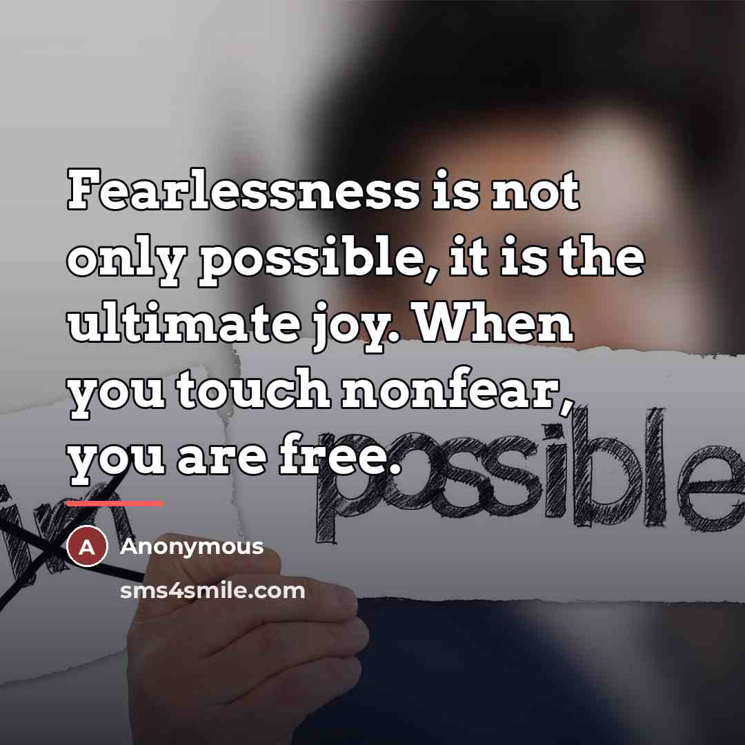 “Fearlessness is not only possible, it is the ultimate joy.…” quote by Anonymous