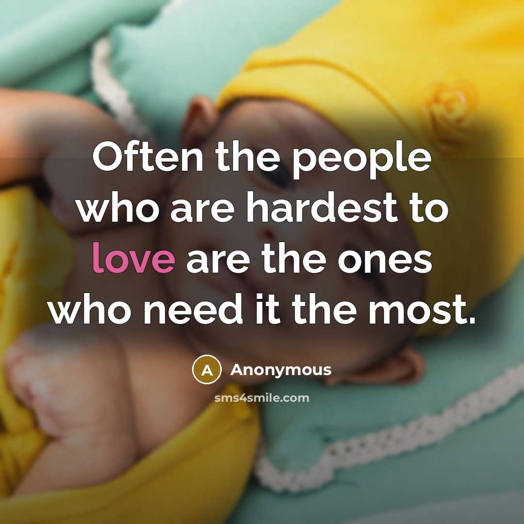 “Often the people who are hardest to love are the…” quote by Anonymous
