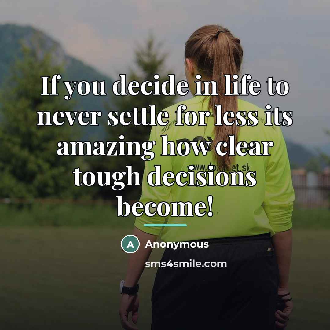 “If you decide in life to never settle for less…” quote by Anonymous