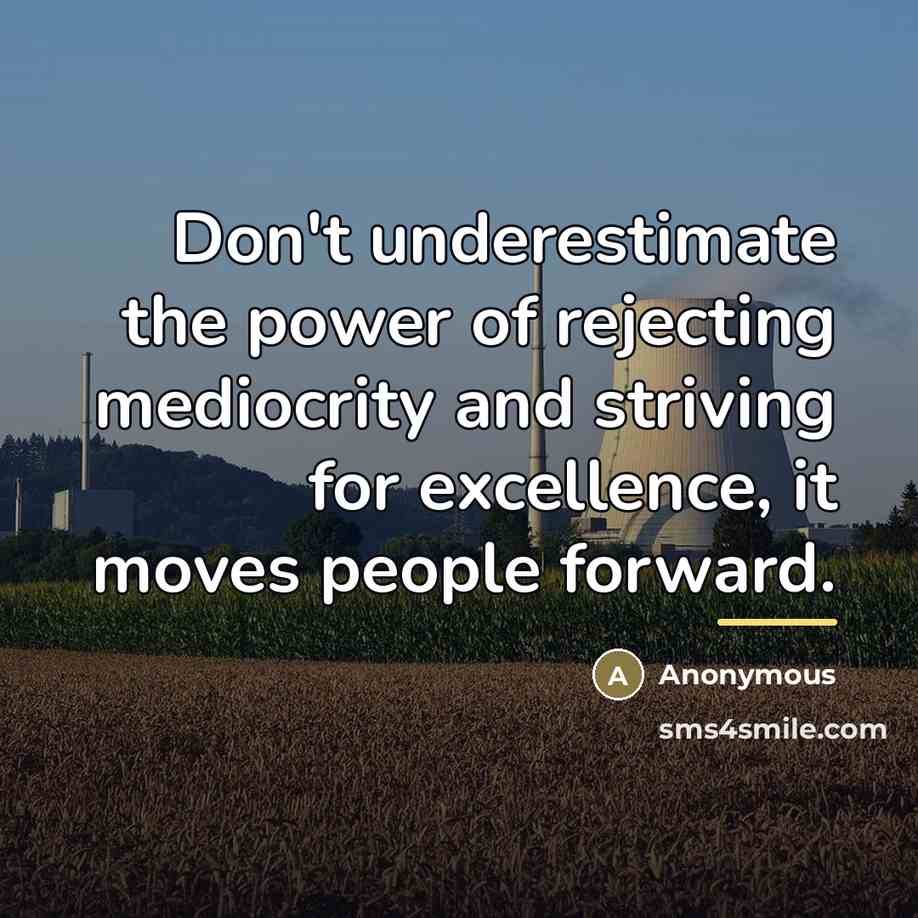“Don't underestimate the power of rejecting mediocrity and striving for…” quote by Anonymous