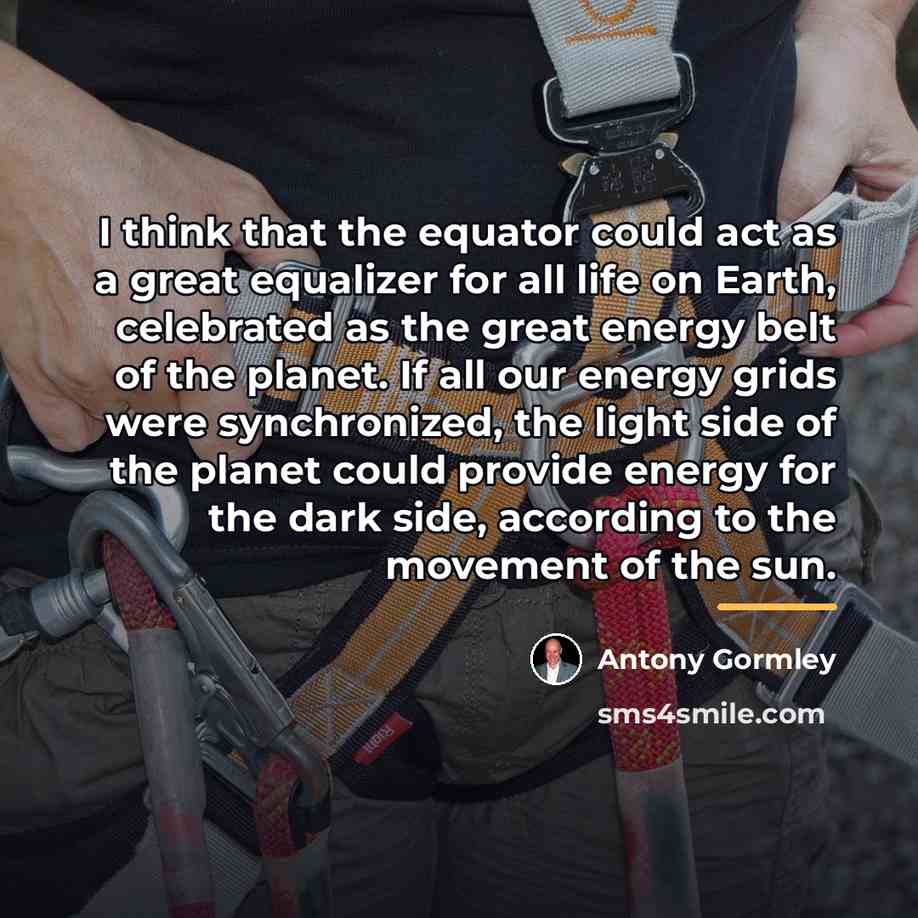 “I think that the equator could act as a great…” quote by Antony Gormley