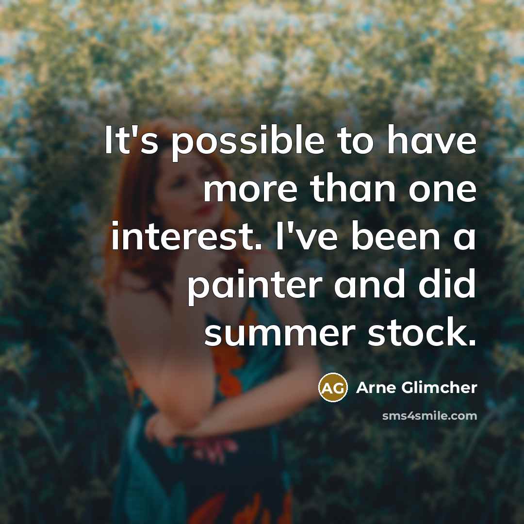 “It's possible to have more than one interest. I've been…” quote by Arne Glimcher