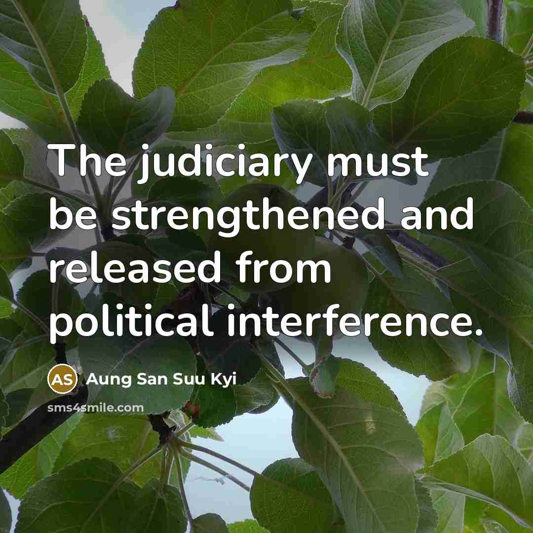 “The judiciary must be strengthened and released from political interference.…” quote by Aung San Suu Kyi