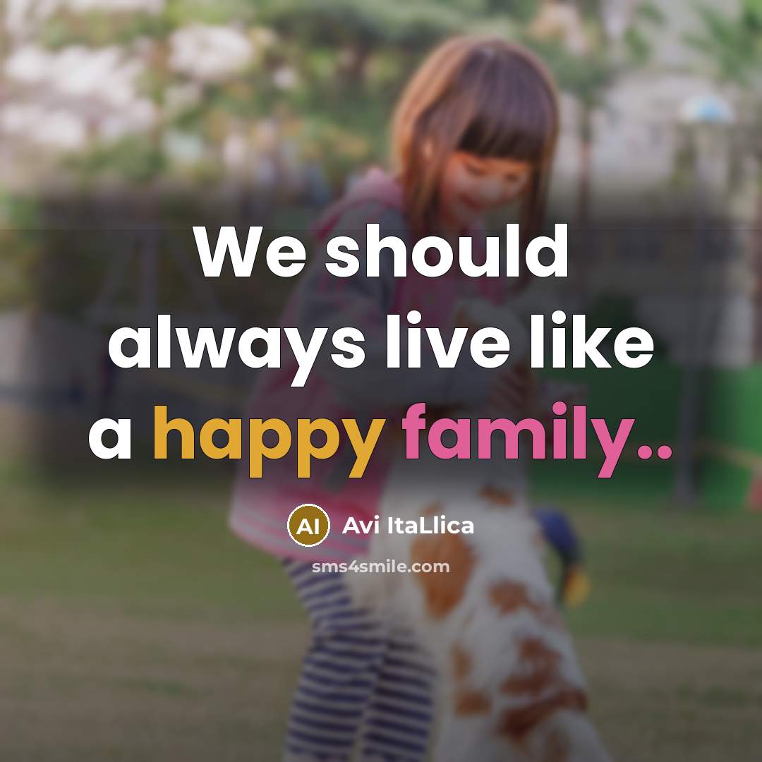 “We should always live like a happy family..…” quote by Avi ItaLlica
