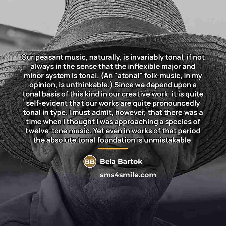 “Our peasant music, naturally, is invariably tonal, if not always…” quote by Bela Bartok