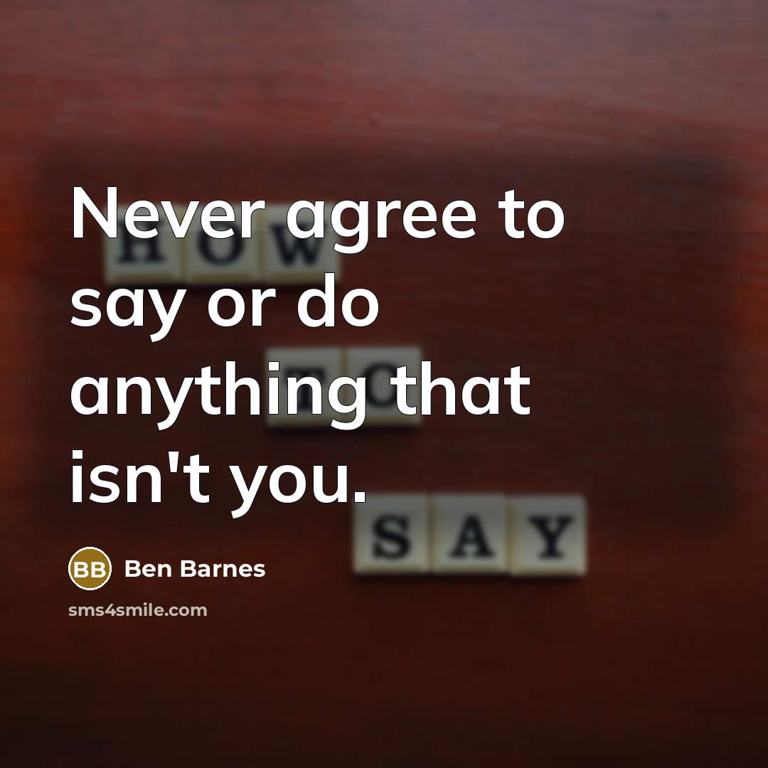 “Never agree to say or do anything that isn't you.…” quote by Ben Barnes