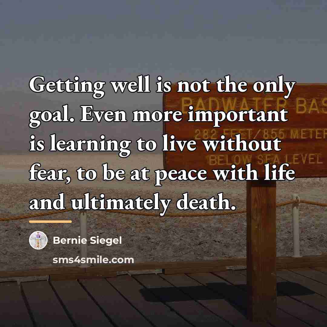 “Getting well is not the only goal. Even more important…” quote by Bernie Siegel