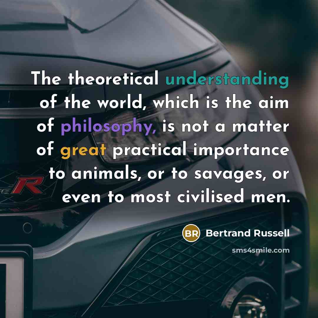 “The theoretical understanding of the world, which is the aim…” quote by Bertrand Russell