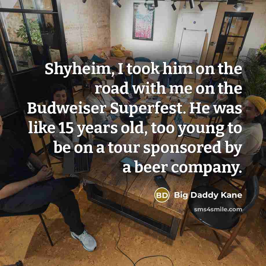 “Shyheim, I took him on the road with me on…” quote by Big Daddy Kane