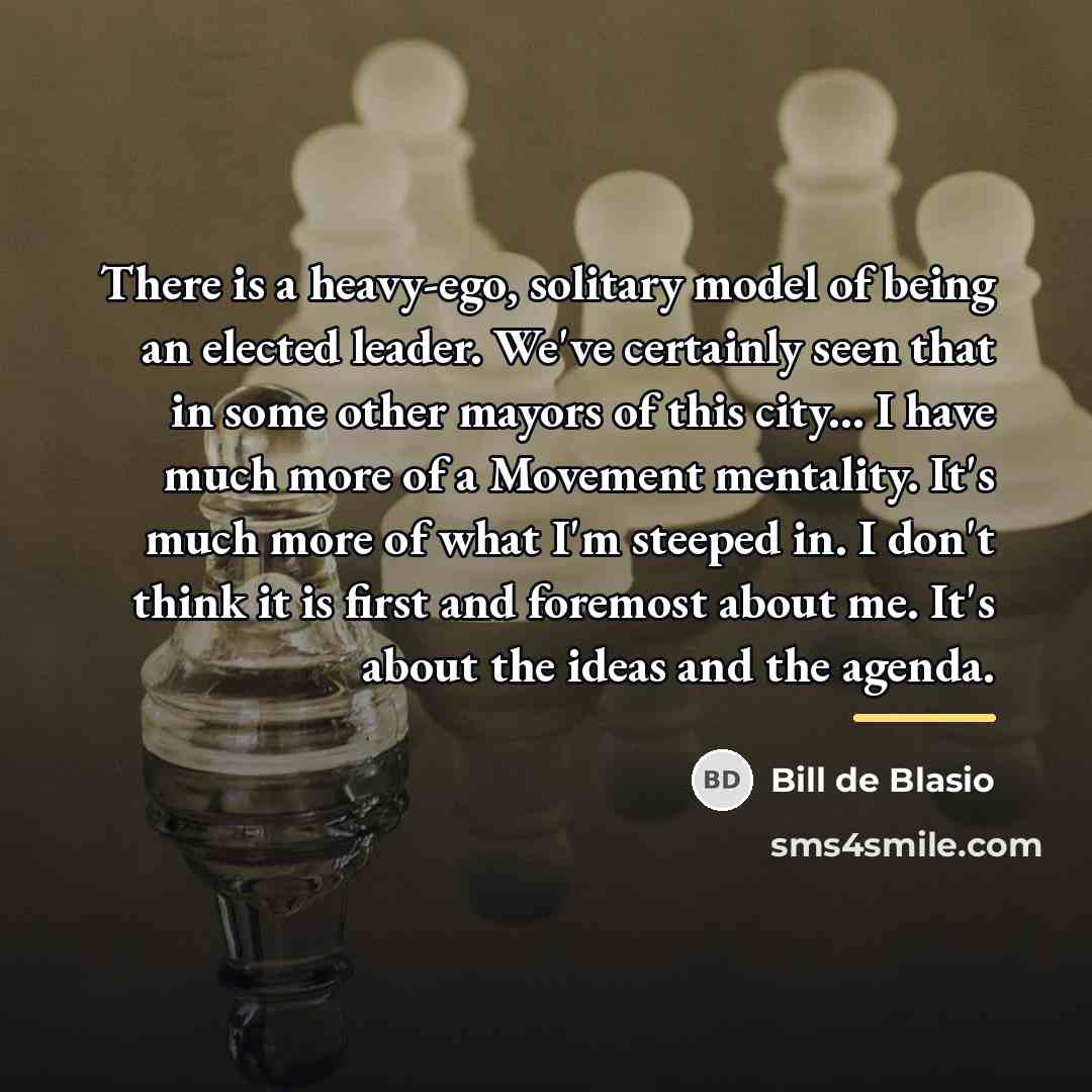 “There is a heavy-ego, solitary model of being an elected…” quote by Bill de Blasio