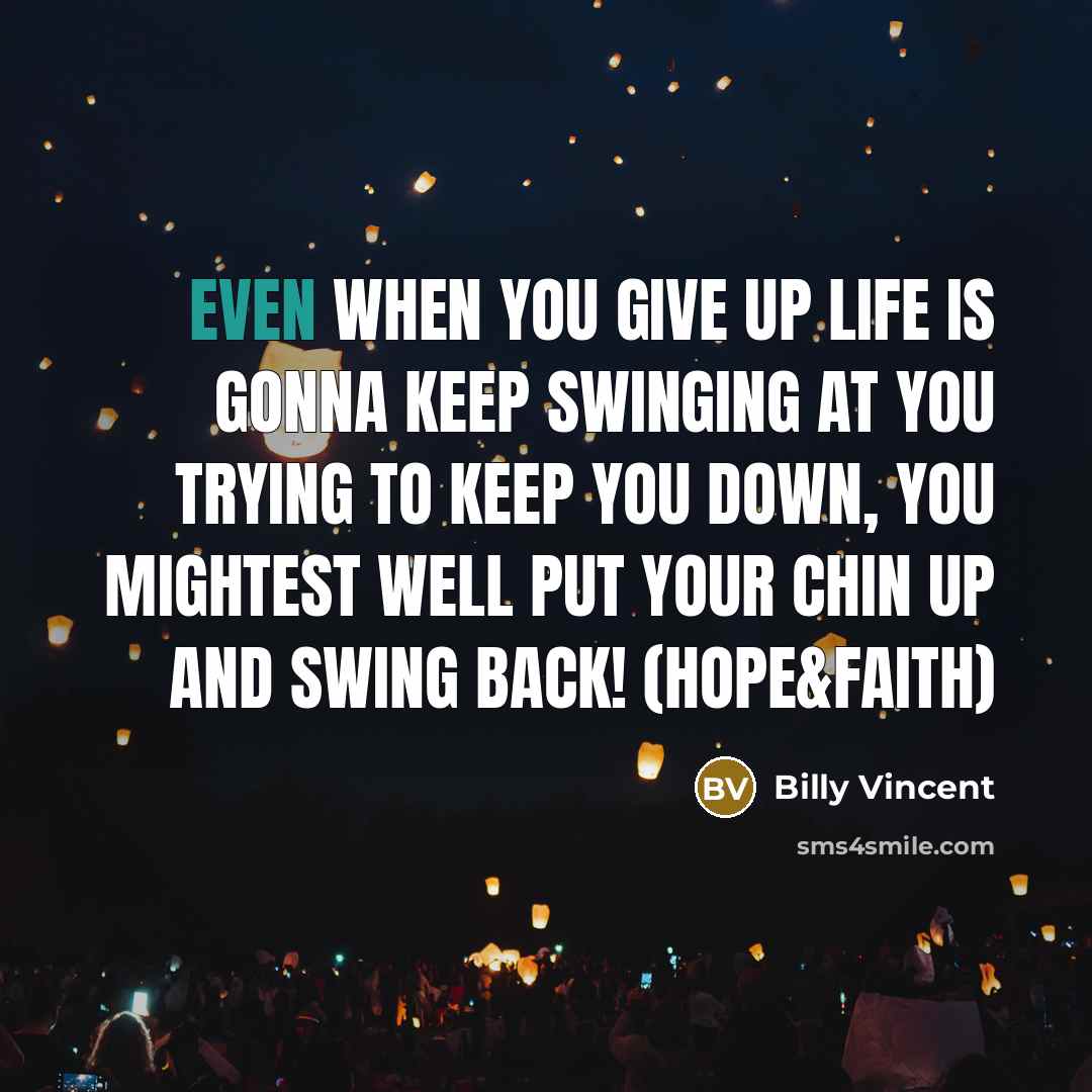 “Even when you give up life is gonna keep swinging…” quote by Billy Vincent