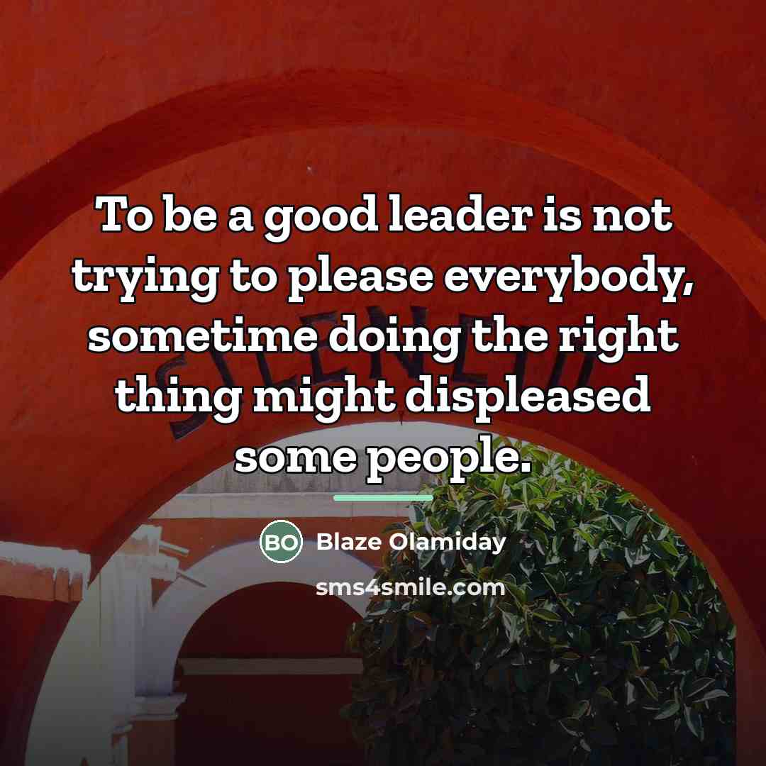 “To be a good leader is not trying to please…” quote by Blaze Olamiday