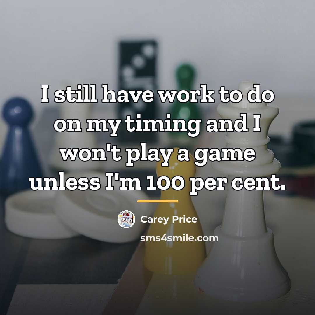 “I still have work to do on my timing and…” quote by Carey Price