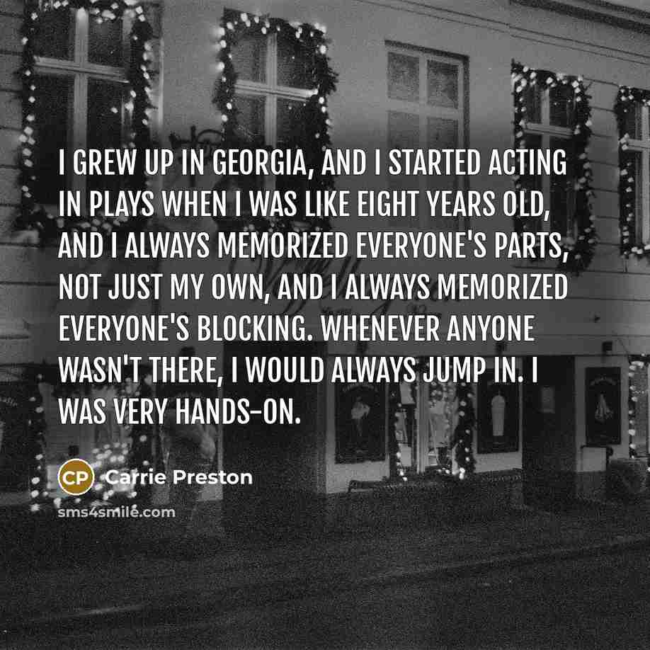 “I grew up in Georgia, and I started acting in…” quote by Carrie Preston