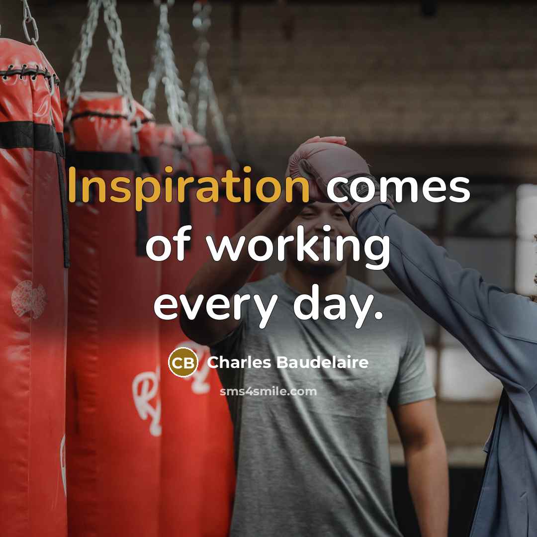 “Inspiration comes of working every day.…” quote by Charles Baudelaire