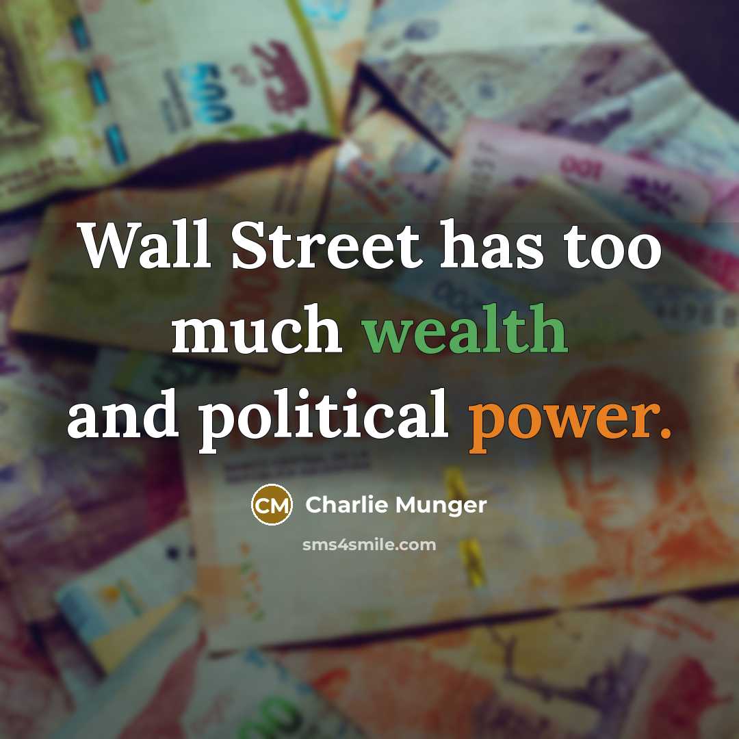“Wall Street has too much wealth and political power.…” quote by Charlie Munger