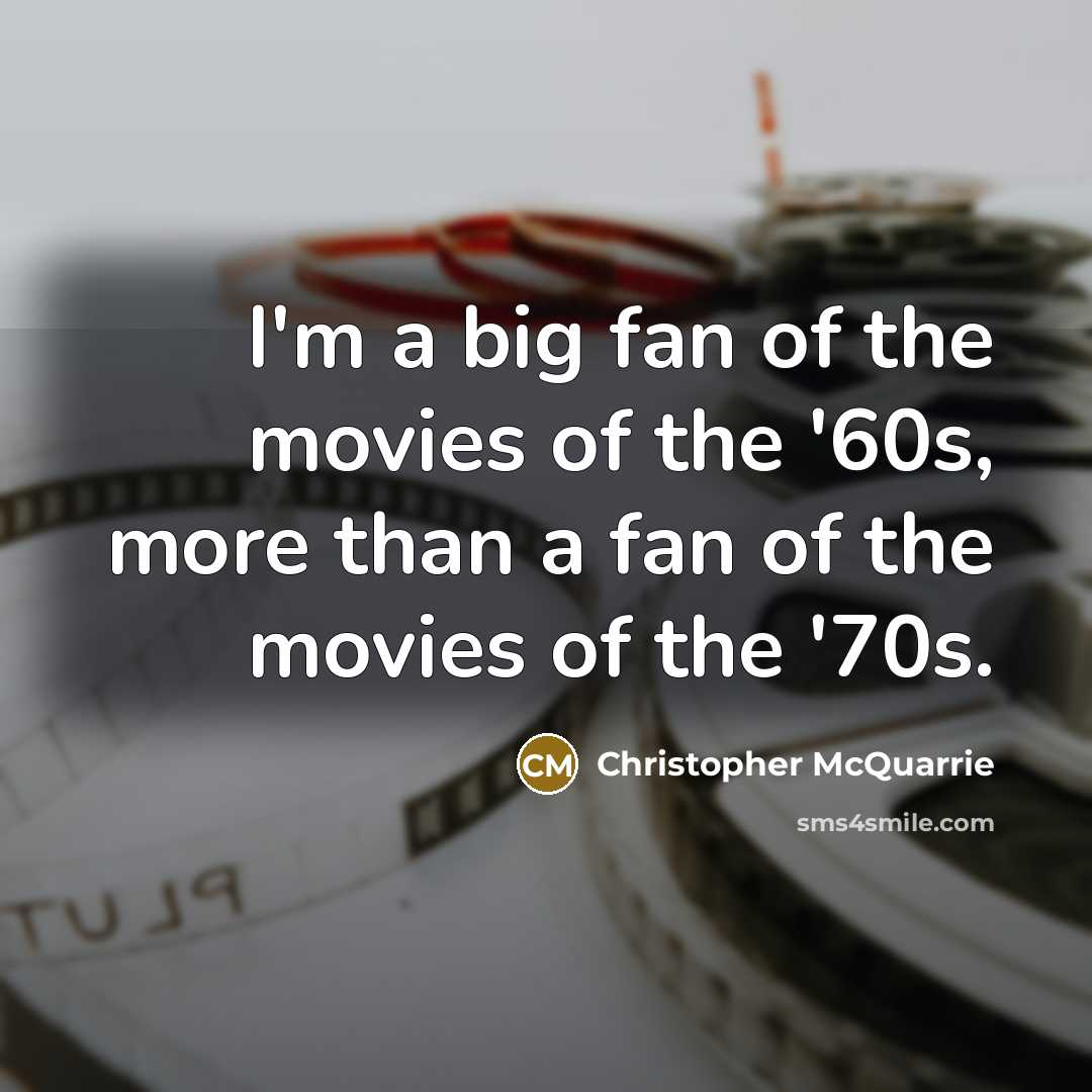 “I'm a big fan of the movies of the '60s,…” quote by Christopher McQuarrie