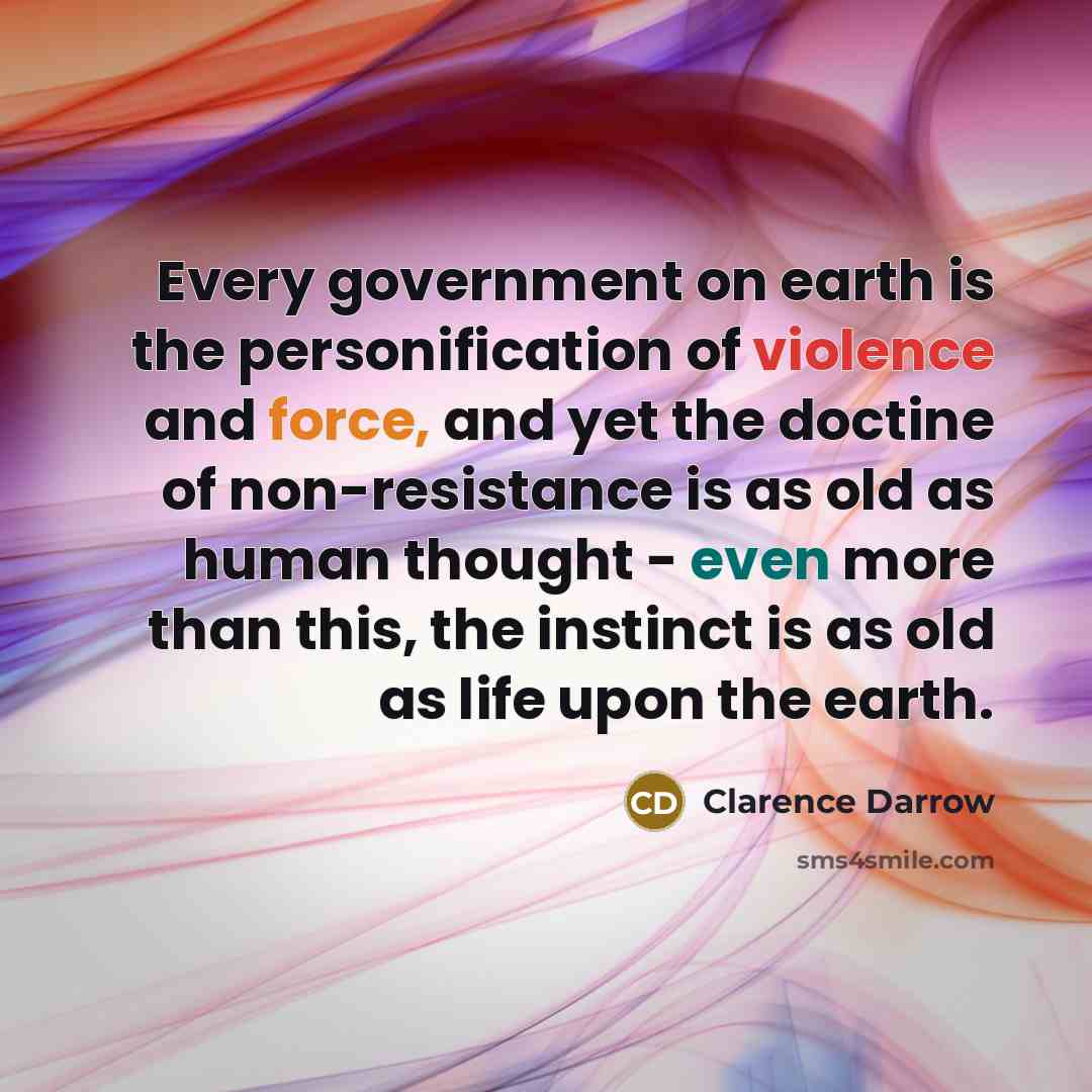 “Every government on earth is the personification of violence and…” quote by Clarence Darrow